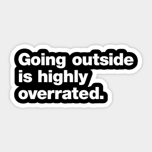 Going outside is highly overrated Sticker